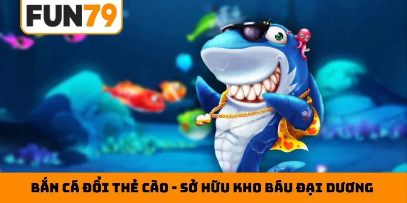 Bắn cá đổi thẻ cào
