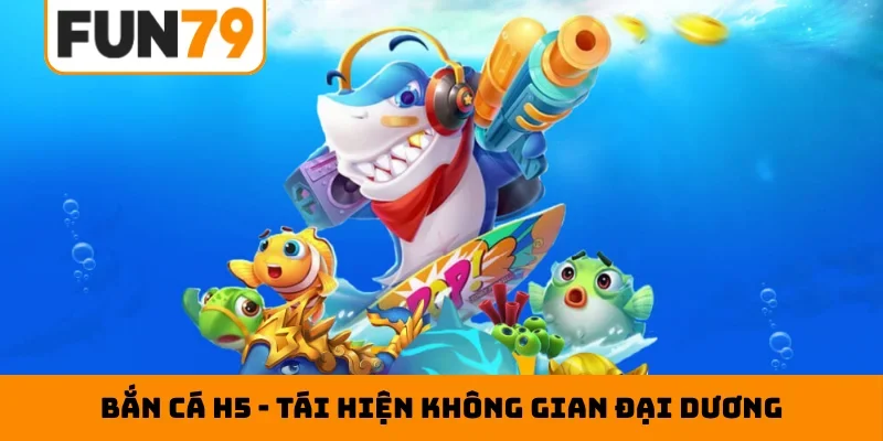 Bắn cá H5