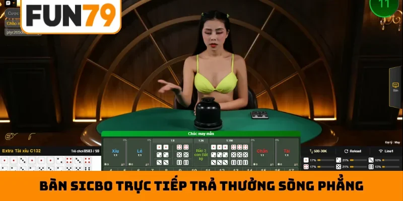 Bàn sicbo trực tiếp trả thưởng sòng phẳng