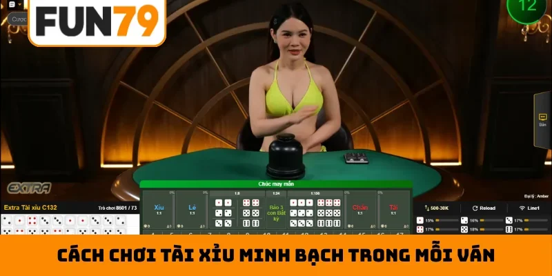 Cách chơi tài xỉu minh bạch trong mỗi ván