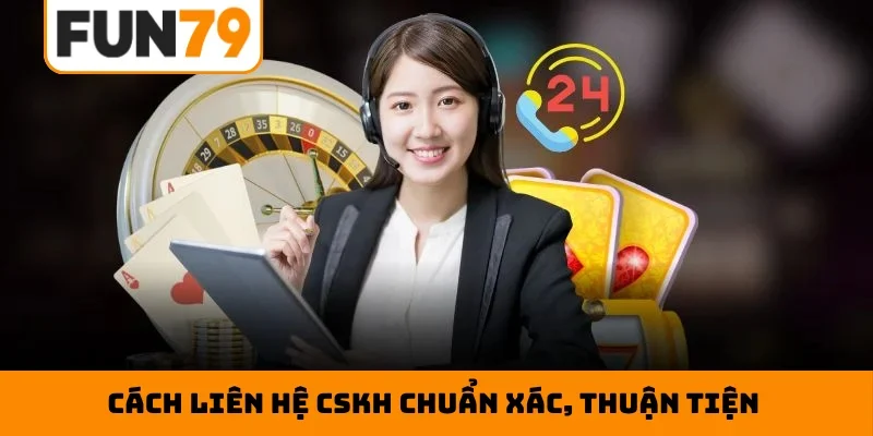 Cách liên hệ CSKH chuẩn xác, thuận tiện