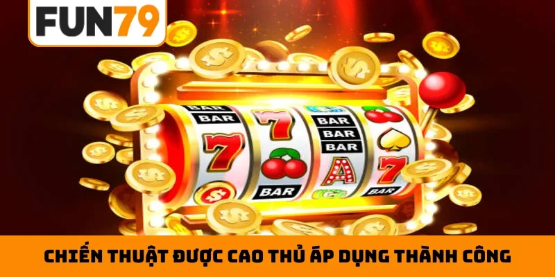 Chiến thuật được cao thủ áp dụng thành công