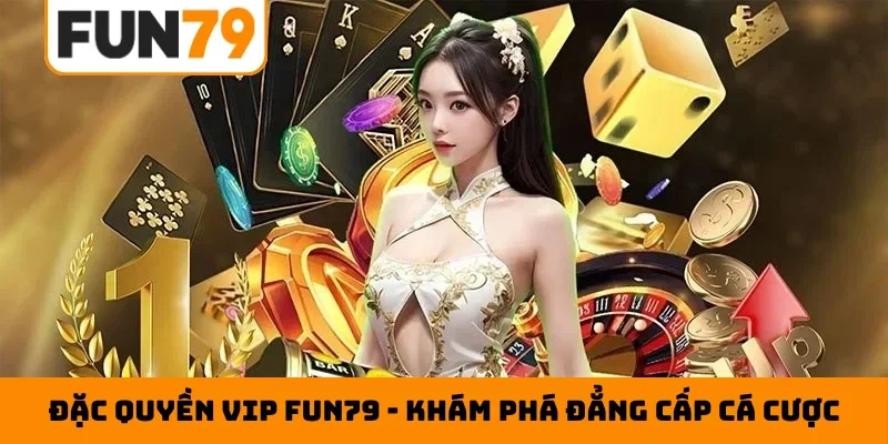 Đặc quyền VIP Fun79