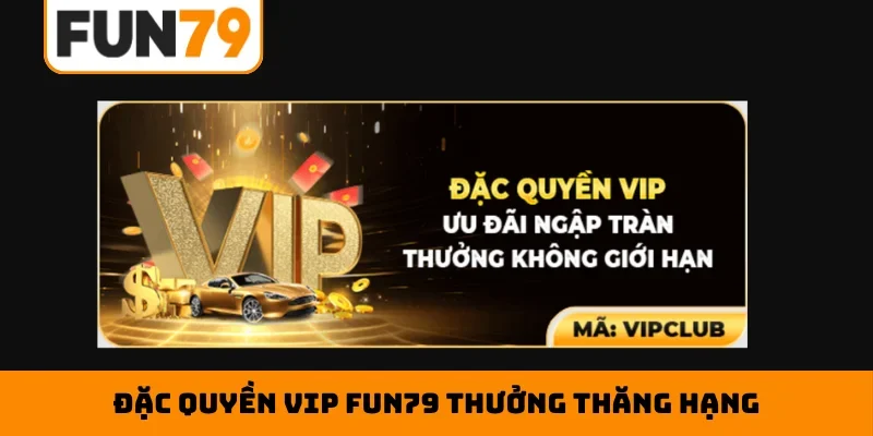 Đặc quyền VIP Fun79 thưởng thăng hạng
