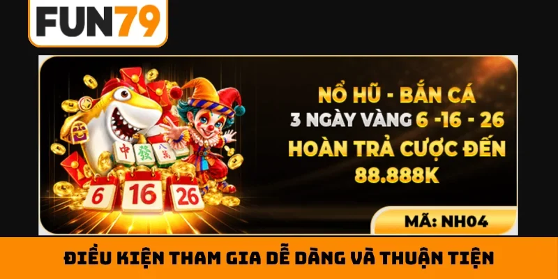 Điều kiện tham gia dễ dàng và thuận tiện