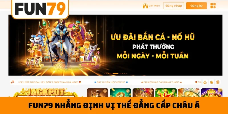 Fun79 khẳng định vị thế đẳng cấp châu Á