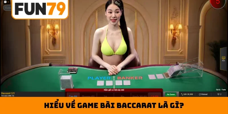 Hiểu về game bài baccarat là gì?