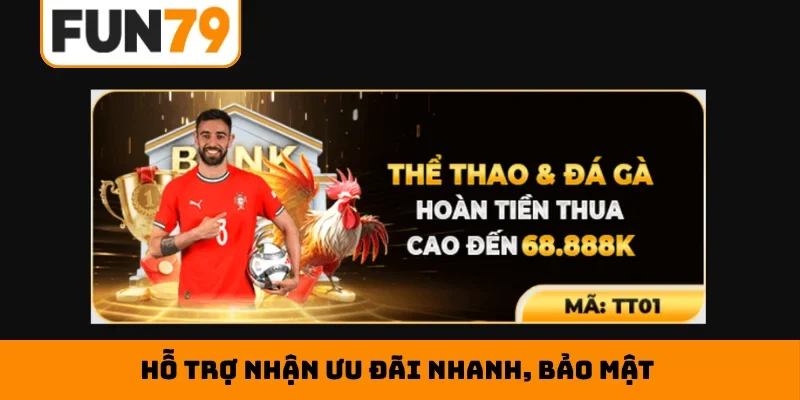 Hỗ trợ nhận ưu đãi nhanh, bảo mật