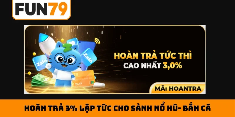 Hoàn trả 3% lập tức cho sảnh nổ hũ- bắn cá
