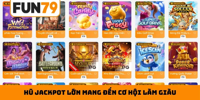 Hũ Jackpot lớn mang đến cơ hội làm giàu
