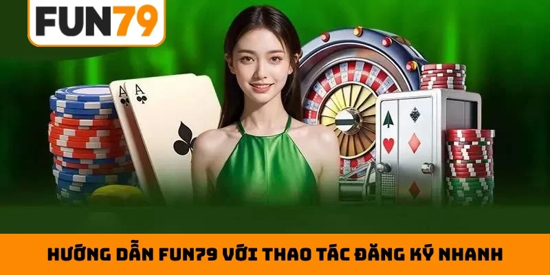 Hướng dẫn Fun79 với thao tác đăng ký nhanh