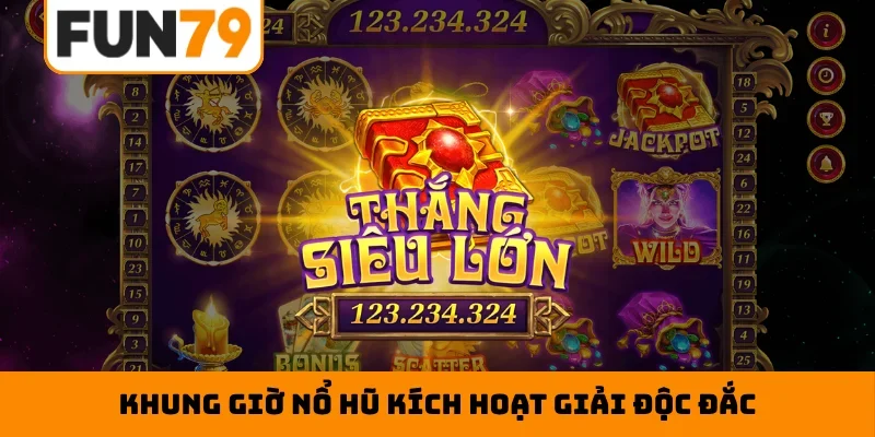 Khung giờ nổ hũ kích hoạt giải độc đắc