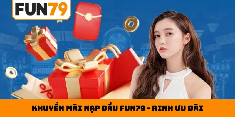 Khuyến mãi nạp đầu Fun79