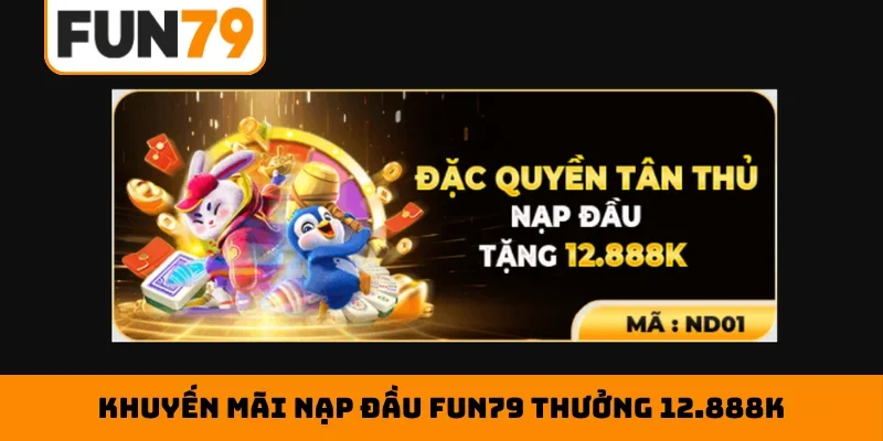 Khuyến mãi nạp đầu Fun79 thưởng 12.888K