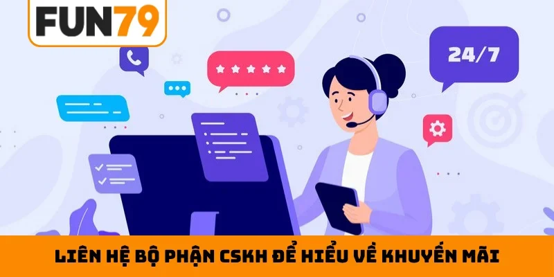 Liên hệ bộ phận CSKH để hiểu về khuyến mãi