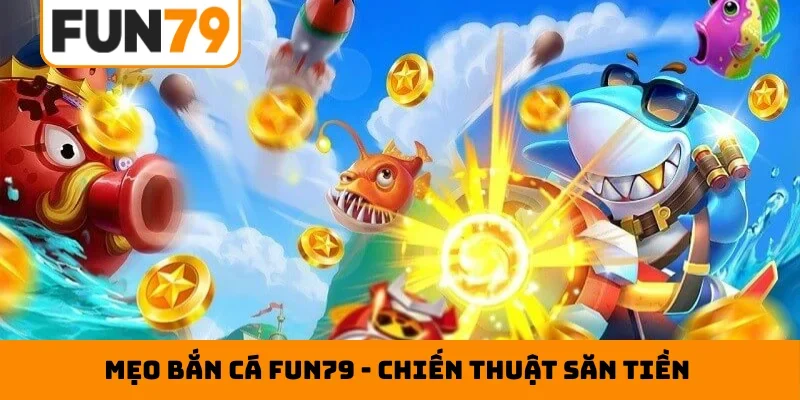 Mẹo bắn cá Fun79
