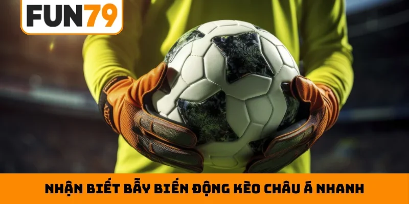 Nhận biết bẫy biến động kèo châu Á nhanh