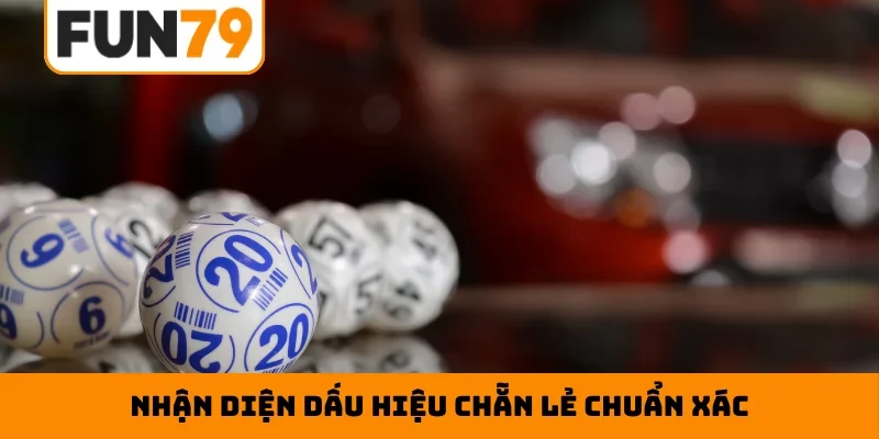 Nhận diện dấu hiệu chẵn lẻ chuẩn xác
