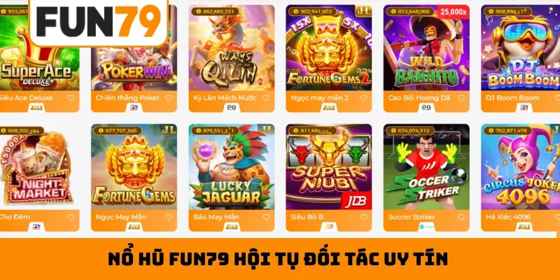 Nổ hũ Fun79 hội tụ đối tác uy tín