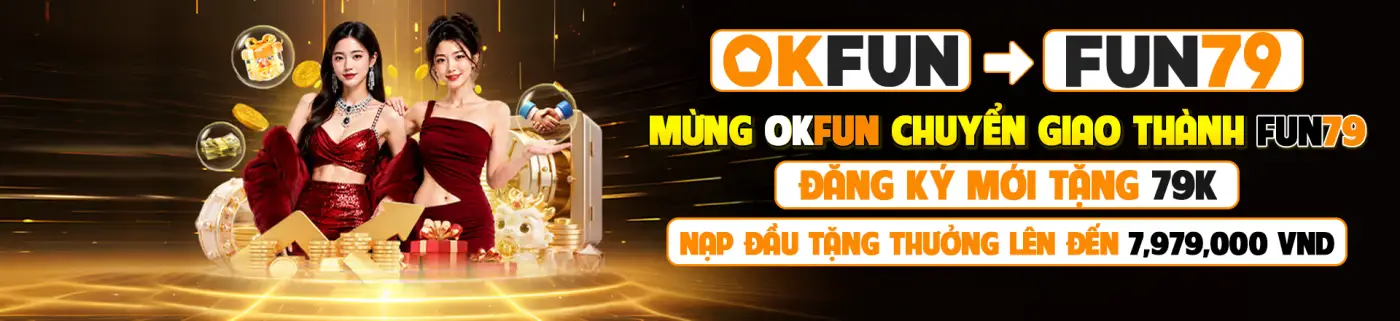OKFUN chuyển giao thành Fun79 tặng 79K