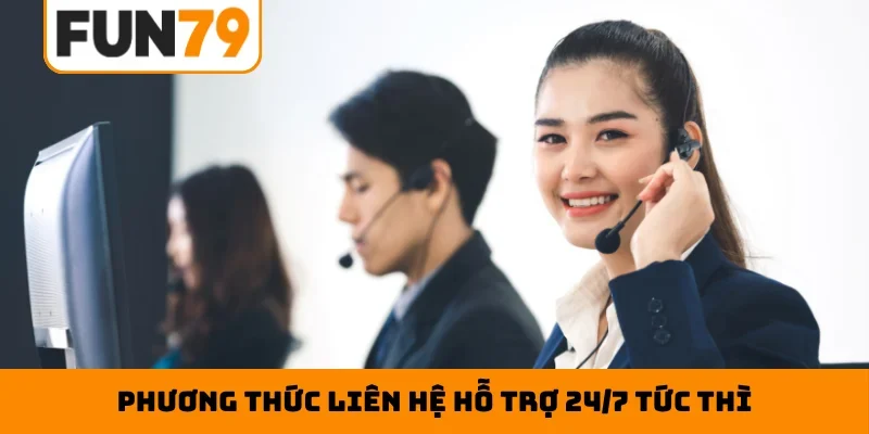 Phương thức liên hệ hỗ trợ 24/7 tức thì