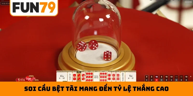 Soi cầu bệt tài mang đến tỷ lệ thắng cao