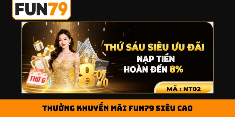 Thưởng khuyến mãi Fun79 siêu cao