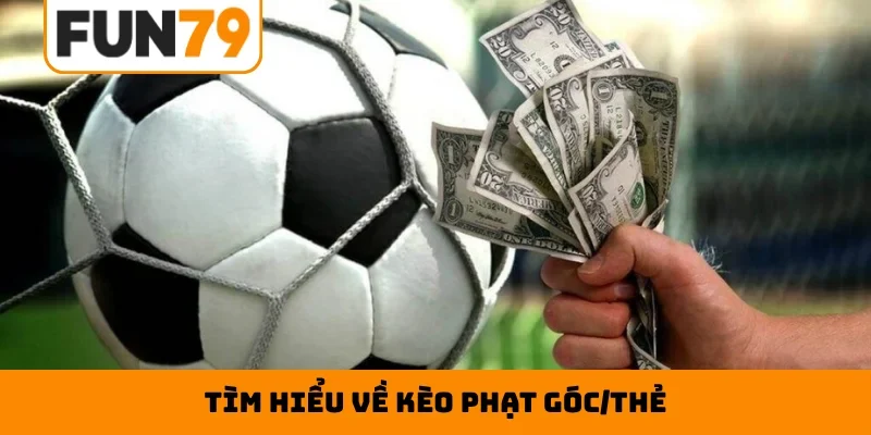 Tìm hiểu về kèo phạt góc/thẻ